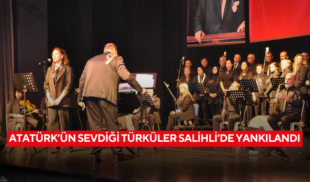 Atatürk’ün sevdiği türküler Salihli’de yankılandı
