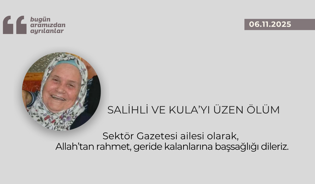 Salihli ve Kula’yı üzen ölüm