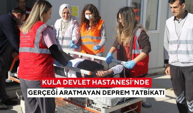 Kula Devlet Hastanesi’nde gerçeği aratmayan deprem tatbikatı