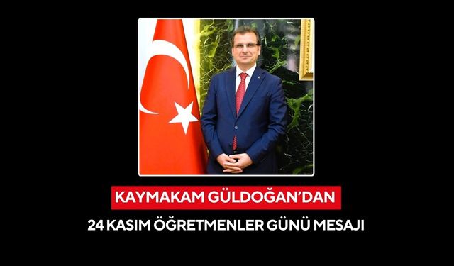 Salihli Kaymakamı Güldoğan: 24 Kasım Öğretmenler Günü kutlu olsun