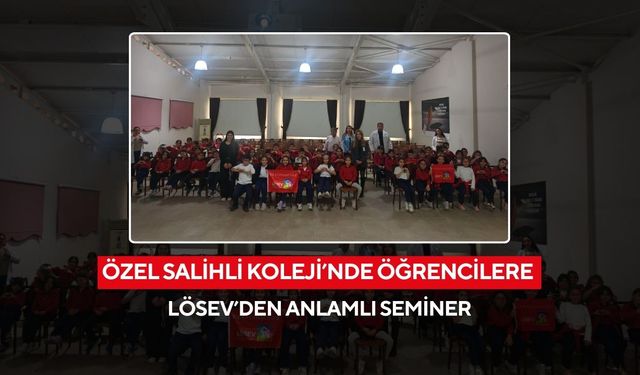 Özel Salihli Koleji’nde öğrencilere LÖSEV’den anlamlı seminer