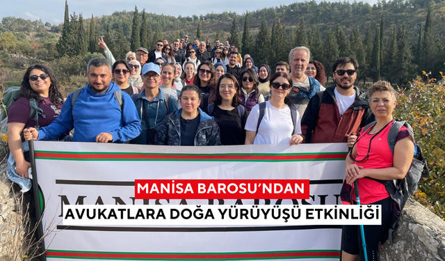 Manisa Barosu’ndan avukatlara doğa yürüyüşü etkinliği