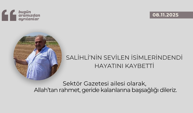 Salihli’nin sevilen isimlerindendi hayatını kaybetti