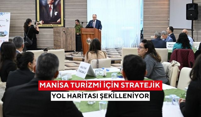 Manisa turizmi için stratejik yol haritası şekilleniyor