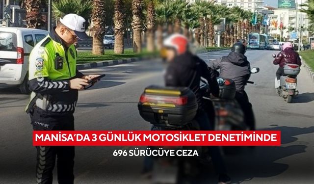 Manisa’da 3 günlük motosiklet denetiminde 696 sürücüye ceza