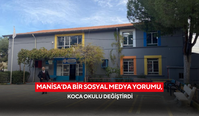 Manisa’da bir sosyal medya yorumu, koca okulu değiştirdi