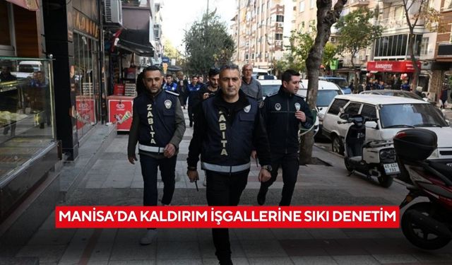 Manisa’da kaldırım işgallerine sıkı denetim