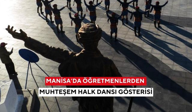 Manisa’da öğretmenlerden muhteşem halk dansı gösterisi