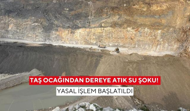 Manisa'da taş ocağından dereye atık su şoku! Yasal işlem başlatıldı