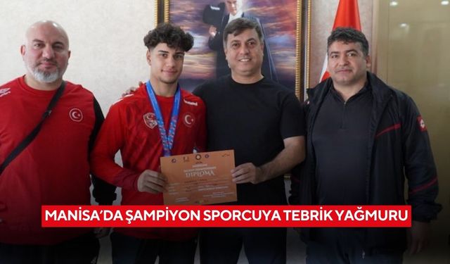 Manisa’da şampiyon sporcuya tebrik yağmuru