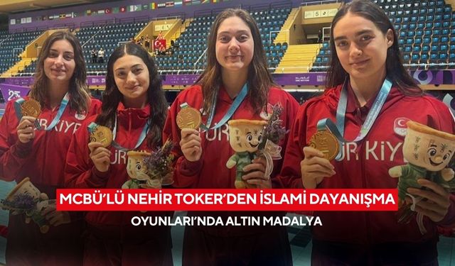 MCBÜ’lü Nehir Toker’den İslami Dayanışma Oyunları’nda altın madalya