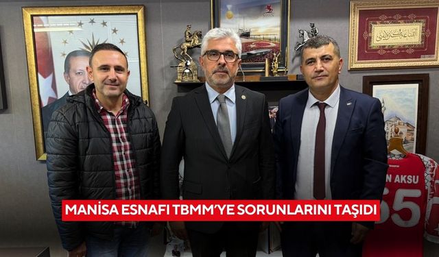 Manisa esnafı TBMM’ye sorunlarını taşıdı