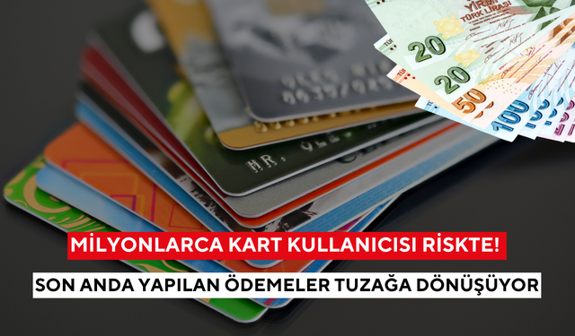 Milyonlarca kart kullanıcısı riskte! Son anda yapılan ödemeler tuzağa dönüşüyor