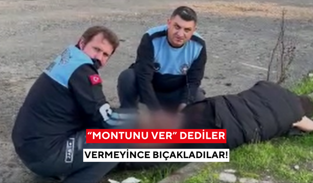 “Montunu ver” dediler, vermeyince bıçakladılar!