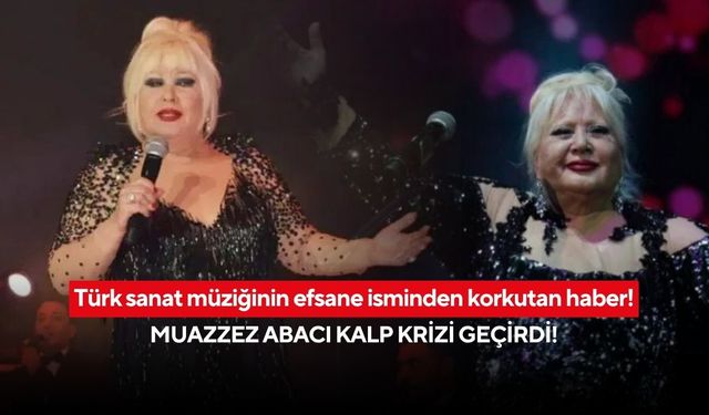 Türk sanat müziğinin efsane ismi Muazzez Abacı’dan korkutan haber: Menajerinden ilk açıklama geldi