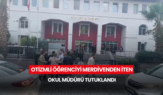 Otizmli öğrenciyi merdivenden iten müdür tutuklandı