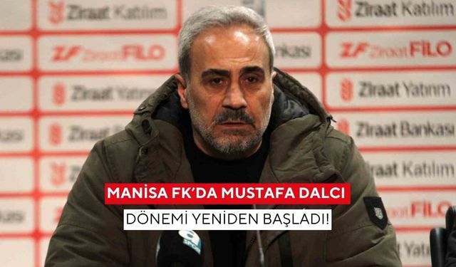 Manisa FK’da Mustafa Dalcı dönemi yeniden başladı!