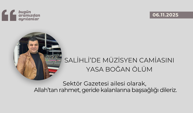 Salihli’de müzisyen camiasını yasa boğan ölüm
