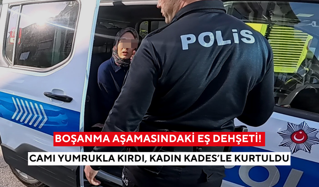 Öfkeli koca dehşet saçtı! Camı kırdı, polis KADES ihbarıyla yakaladı