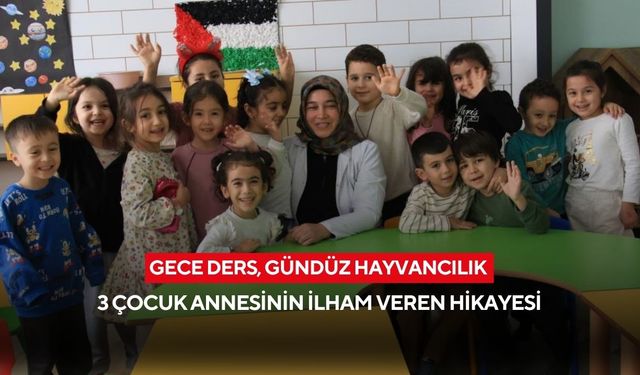 Gece ders, gündüz hayvancılık... 3 çocuk annesinin ilham veren hikayesi