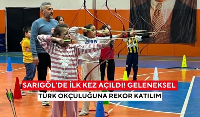 Sarıgöl’de ilk kez açıldı! Geleneksel Türk okçuluğuna rekor katılım