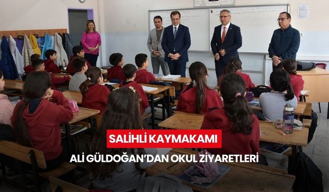 Salihli’de eğitim turu: Kaymakam Güldoğan okulları ziyaret etti