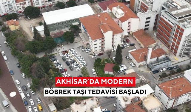 Akhisar’da modern böbrek taşı tedavisi başladı