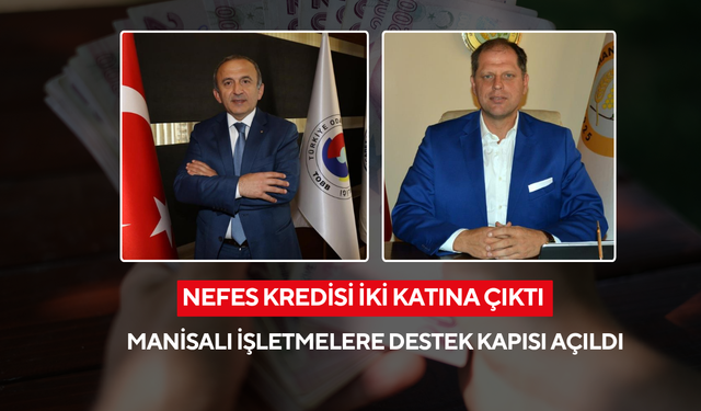 Nefes kredisi iki katına çıktı | Manisalı işletmelere destek kapısı açıldı