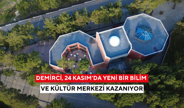 Demirci, 24 Kasım’da yeni bir bilim ve kültür merkezi kazanıyor