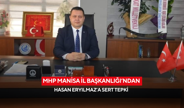 MHP Manisa İl Başkanlığı’ndan Hasan Eryılmaz’a sert tepki