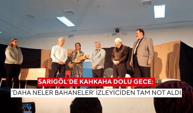 Sarıgöl’de kahkaha dolu gece: ‘Daha Neler Bahaneler’ izleyiciden tam not aldı