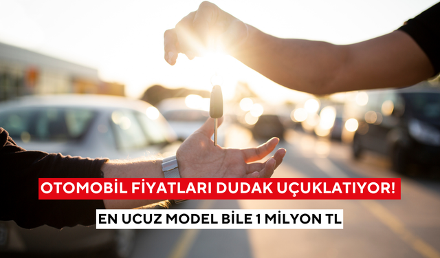 Otomobil fiyatları dudak uçuklatıyor! En ucuz model bile 1 milyon TL