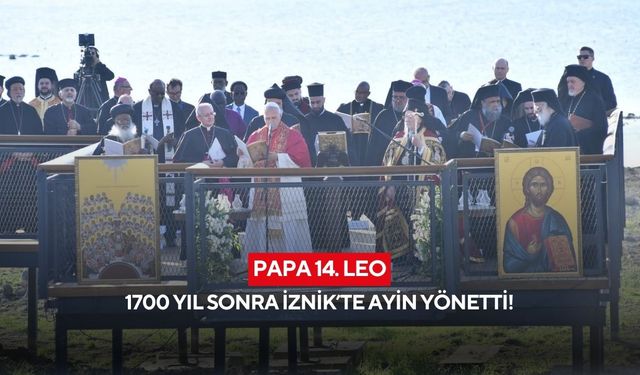 Papa 14. Leo, 1700 yıl sonra İznik’te ayin yönetti!