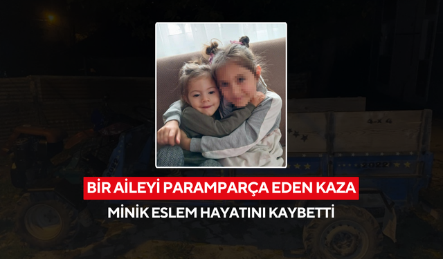 Bir aileyi paramparça eden kaza ! Minik Eslem hayatını kaybetti