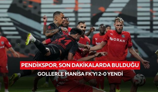 Pendikspor, son dakikalarda bulduğu gollerle Manisa FK’yı 2-0 yendi