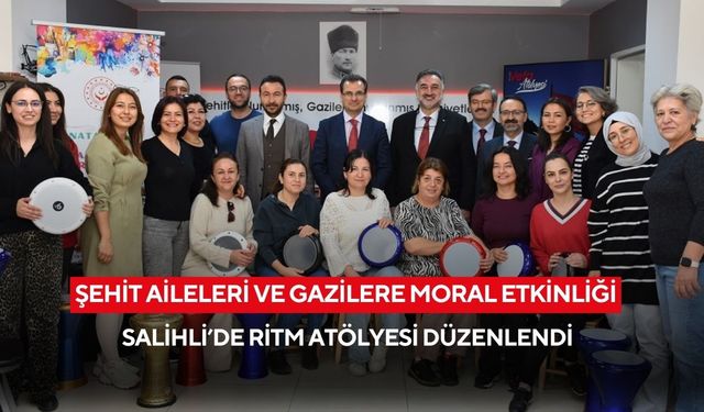 Salihli’de Şehit Aileleri ve Gazilere ‘Ritm Atölyesi’ desteği: Kaymakam Güldoğan ziyaret etti