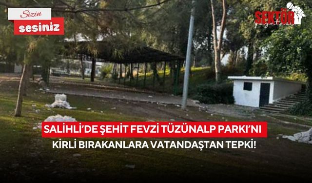 Salihli’de Şehit Fevzi Tüzünalp Parkı’nı kirli bırakanlara vatandaştan tepki!