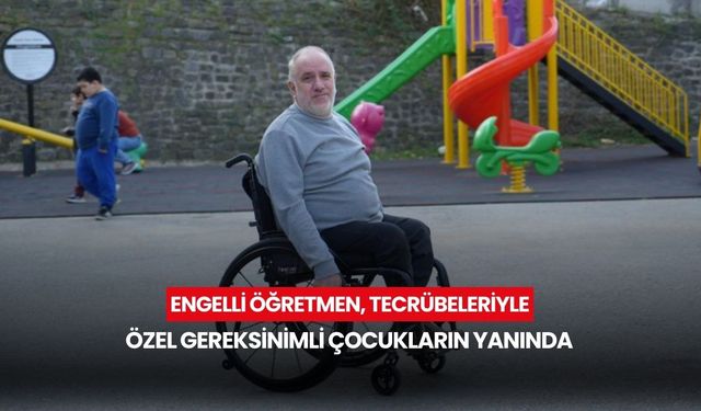 Engelli öğretmen, tecrübeleriyle özel gereksinimli çocukların yanında