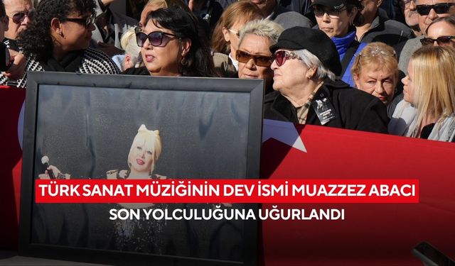 Sanat dünyasının acı kaybı: Muazzez Abacı son yolculuğuna uğurlandı