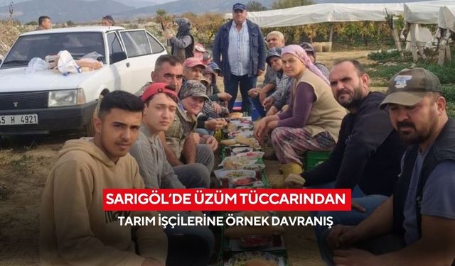 Sarıgöl’de üzüm tüccarından tarım işçilerine örnek davranış