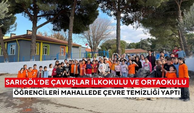 Sarıgöl’de Çavuşlar İlkokulu ve Ortaokulu öğrencileri mahallede çevre temizliği yaptı