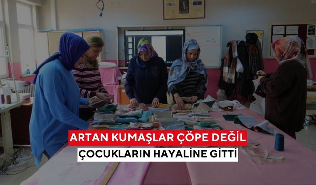 Artan kumaşlar çöpe değil, çocukların hayaline gitti... Kursiyer kadınlardan köy okullarına anlamlı hediye