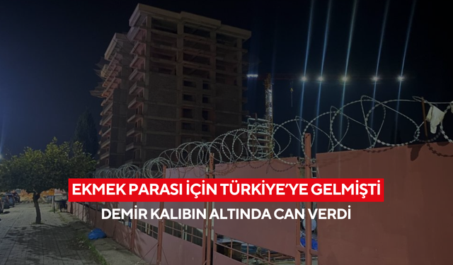 Ekmek parası için Türkiye’ye gelmişti... 600 kilo demir kalıbın altında kalan işçi can verdi