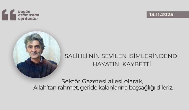 Salihli’nin sevilen isimlerindendi hayatını kaybetti
