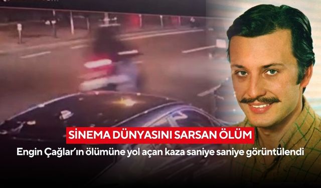 Sinema dünyasını sarsan ölüm: Engin Çağlar’ın ölümüne yol açan kaza saniye saniye görüntülendi