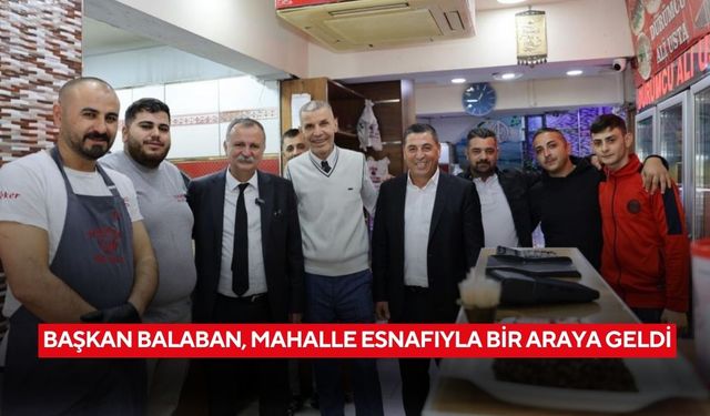 Başkan Balaban, mahalle esnafıyla bir araya geldi