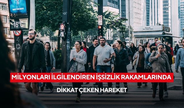 TÜİK açıkladı: Milyonları ilgilendiren işsizlik rakamlarında dikkat çeken hareket