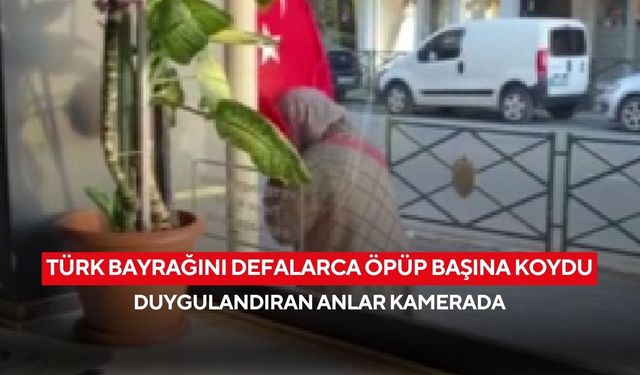 Türk bayrağını defalarca öpüp başına koydu: Duygulandıran anlar kamerada