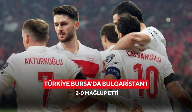 Türkiye Bursa’da Bulgaristan’ı 2-0 mağlup etti