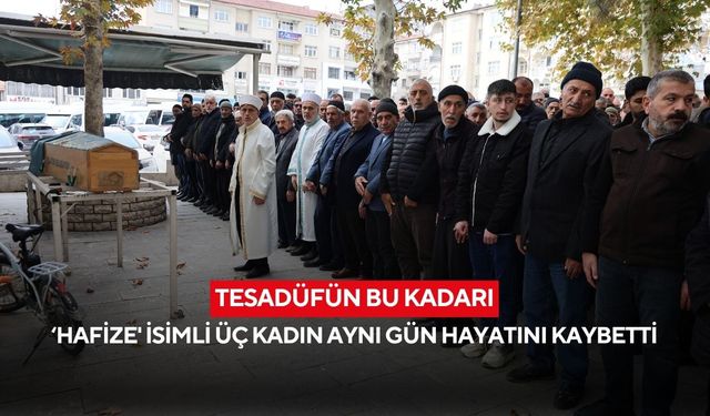 Üç farklı hayat, bir isim: ‘Hafize’ isimli üç kadın aynı gün vefat etti